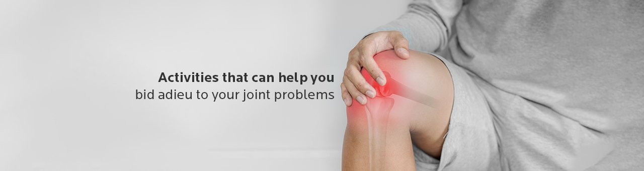 Activities that can help you bid adieu to your joint problems